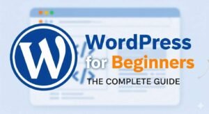 What is WordPress? Complete Guide for Beginners